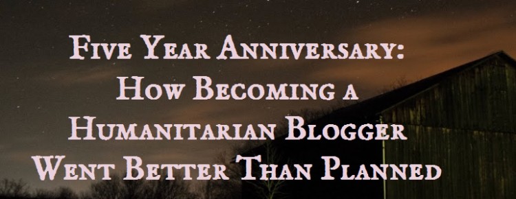 Five Year Anniversary How becoming a Humanitarian Blogger went better than planned. www.AverageAdvocate.com