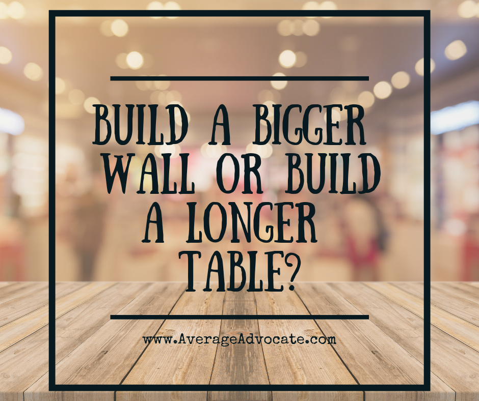 Build a bigger wall or build a longer table quote for blog post on immigration